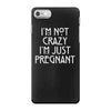 I&rsquo;m Not Crazy, I&rsquo;m Just Pregnant iPhone 7 Case