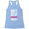 Don't Make Me Use My Teacher Voice Racerback Tank