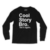 cool story bro, tell it again Long Sleeve Shirts