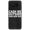 cash me outside (2) Samsung Galaxy S8