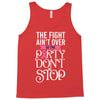 the fight ain't over so the party don't stop black Tank Top