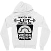 watch me lift watch me weigh weigh Zipper Hoodie