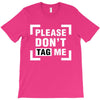 Please Don't Tag Me T-Shirt