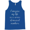 i imagine my life as a series of musical numbers Tank Top