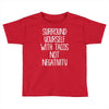 surround yourself with tacos not negativity Toddler T-shirt