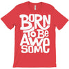 born to be awesome T-Shirt