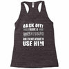 back off i have a crazy husband and i'm not afraid to user him Racerback Tank
