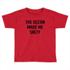 The Ocean Made Me Salty Toddler T-shirt