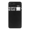 no coffee no talkie iPhone 7 Plus Case