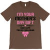I'm Your Mother's Day Gift Dad Says You're Welcome Baby Girl T-Shirt