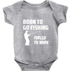 born to go fishing forced to work mens funny Baby Bodysuit