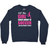 all this girl cares about is soccer and like maybe 3 people Crewneck Sweatshirt