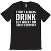 i don't always drink T-Shirt