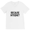 because internet girls V-Neck Tee