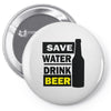 save water drink beer (2) Pin-back button