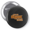 drunk show Pin-back button