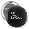 just living livin the dream Pin-back button