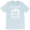 Life Is Better Around The Campfire T-Shirt