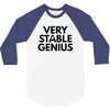 Very Stable Genius 3/4 Sleeve Shirt