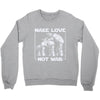 make love not war at at Crewneck Sweatshirt