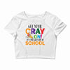 Get Your Cray On It's Last Day Of School Crop Top