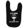 is it wine oclock yet Baby Bibs
