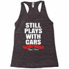Still Plays With Cars Carpe Viam Racerback Tank