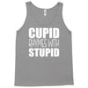 cupid rhymes with stupid Tank Top