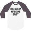 The Ocean Made Me Salty 3/4 Sleeve Shirt