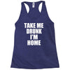 take me drunk i'm home Racerback Tank