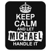 Keep Calm And Let Michael Handle It Mousepad