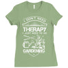 I Don't Need Therapy Just to Go Gardening Ladies Fitted T-Shirt