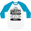 Queens Are Born In May 3/4 Sleeve Shirt