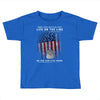 Honor Those Who Place Their Life on the Line so you can Live Yours Toddler T-shirt