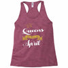 queens are born in april Racerback Tank