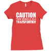 caution this vehicle is a transformer Ladies Fitted T-Shirt