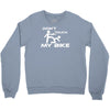 don't touch my bike funy Crewneck Sweatshirt