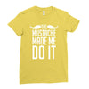 mustache made me do it funny Ladies Fitted T-Shirt