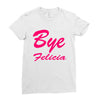 bye felicia Ladies Fitted T-Shirt