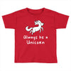 Always Be a Unicorn Toddler T-shirt