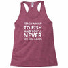 teach a man to fish Racerback Tank