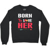 couple tshirt   born to love her Crewneck Sweatshirt