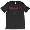 Restart? T-Shirt