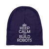 keep calm and build robots in any color Baby Beanies