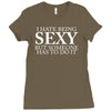 i hate being sexy but somebody has to do it funny Ladies Fitted T-Shirt