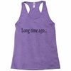 long time ago Racerback Tank