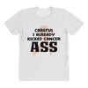 Careful I Already Kicked Cancer Ass All Over Women's T-shirt