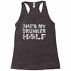 she's my drunker helf Racerback Tank