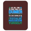 just wen i think you coundn't posible be any dumber you go and do somt Mousepad