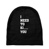 i Need To Kı You Baby Beanies